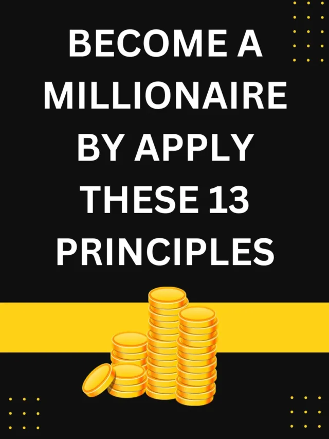 Become A Millionaire By apply these 13 Principles